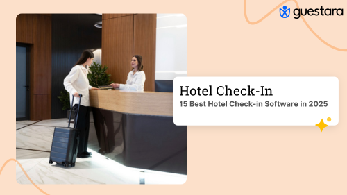 15 Best Hotel Check-in Software in 2025 by Guestara