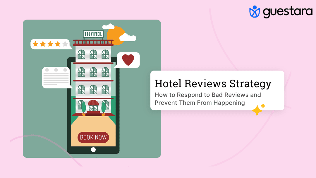Hotel Reviews: How to Respond to Bad Reviews and Prevent Them From Happening Complete Guide by Guestara 