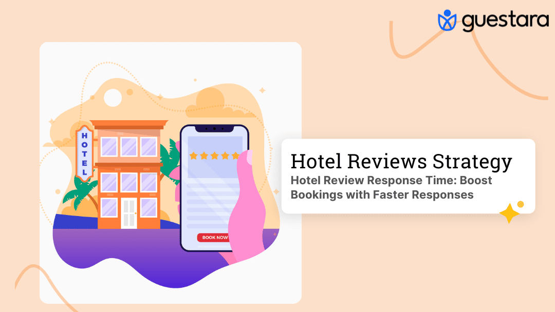 Hotel Review Response Time: Boost Bookings with Faster Responses full Guide by Guestara 