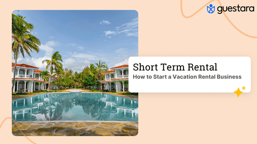 How to Start a Vacation Rental Business in 2025 | Complete Guide by Guestara