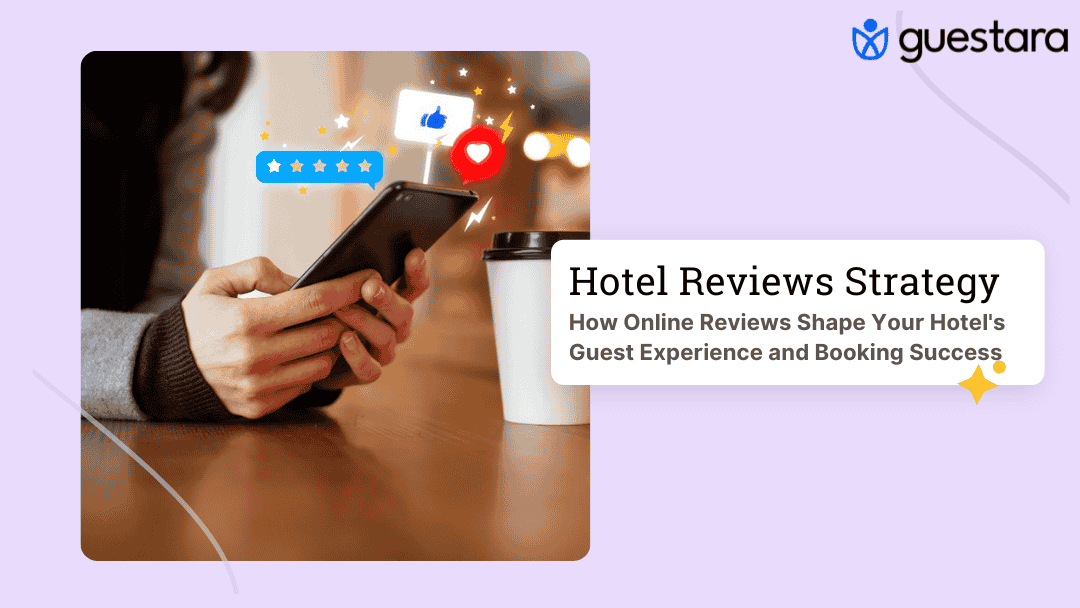 How Online Reviews Shape Your Hotel's Guest Experience and Booking Success Complete Guide by Guestara