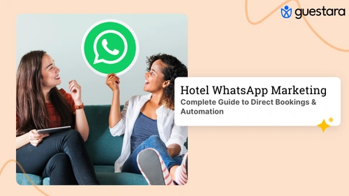 Hotel WhatsApp Marketing: Complete Guide to Direct Bookings & Automation Complete Guide by Guestara