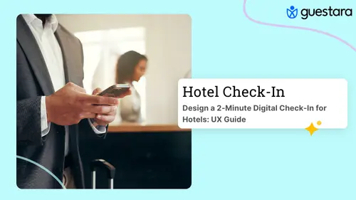 Design a 2-Minute Digital Check-In for Hotels: UX Guide by Guestara