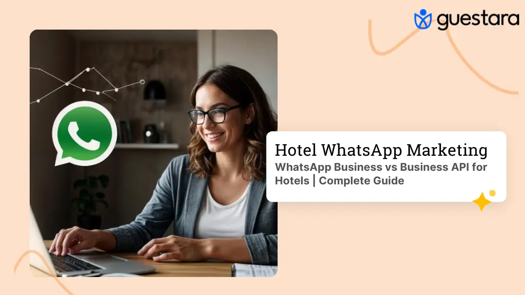 WhatsApp Business vs Business API for Hotels | Complete Guide by Guestara