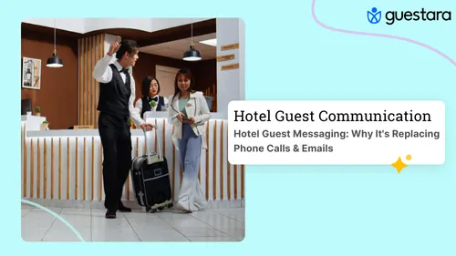 Hotel Guest Messaging: Why It's Replacing Phone Calls & Emails Complete Guide Guestara