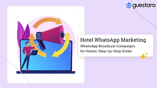 WhatsApp Broadcast Campaigns for Hotels: Step-by-Step Guide
