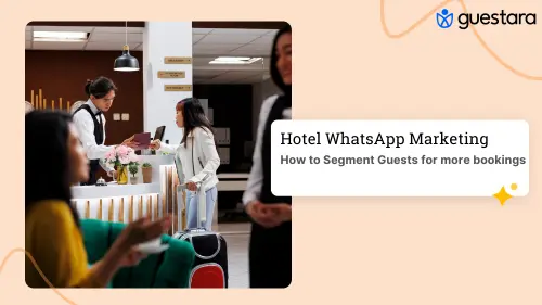 Hotel WhatsApp Marketing: How to Segment Guests Right