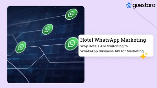  Why Hotels Switch to WhatsApp Business API Marketing Guide by Guestara
