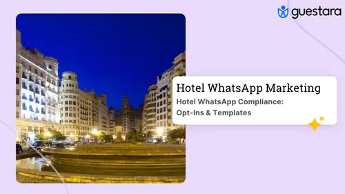 Hotel WhatsApp Compliance: Opt-Ins & Templates guide by guestara