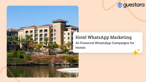 AI-Powered WhatsApp Campaigns for Hotels: A 2026 Guide by Guestara