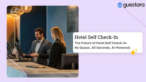 The Future of Hotel Self Check-In: No Queue, 30 Seconds, Ai-Powered  by Guestara