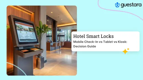 Hotel Mobile Check-In vs Tablet vs Kiosk: Guide