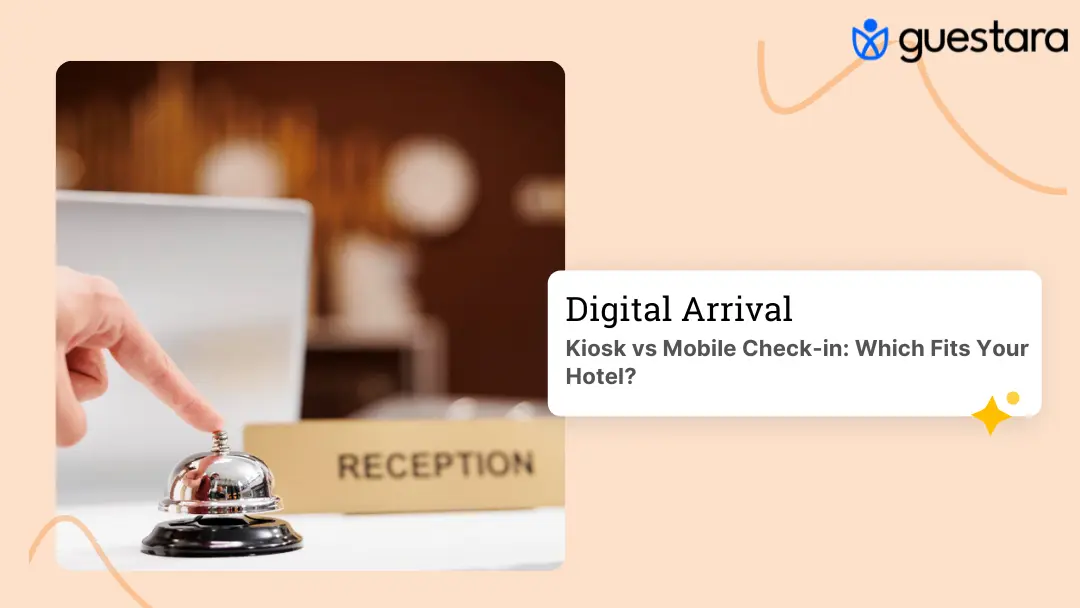 Kiosk vs Mobile Check-in: Which Fits Your Hotel? complete guide by guestara