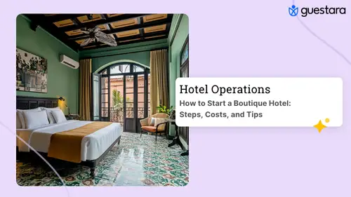 How to Start a Boutique Hotel: Steps, Costs, and Tips Read the complete guide by Guestara