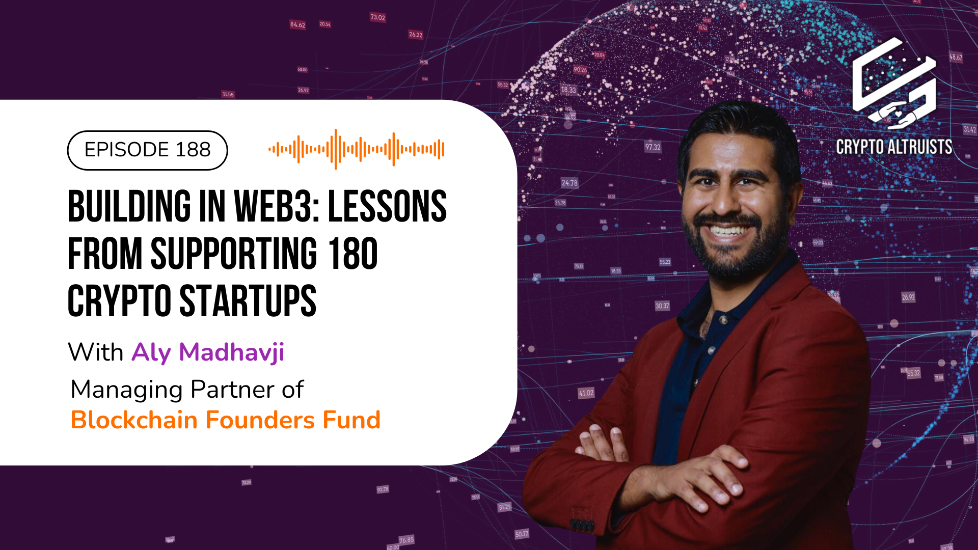 Crypto Altruists Episode 188 - Building in Web3: Lessons from Supporting 180 Crypto Startups, with Aly Madhavji, Managing Partner of Blockchain Founders Fund
