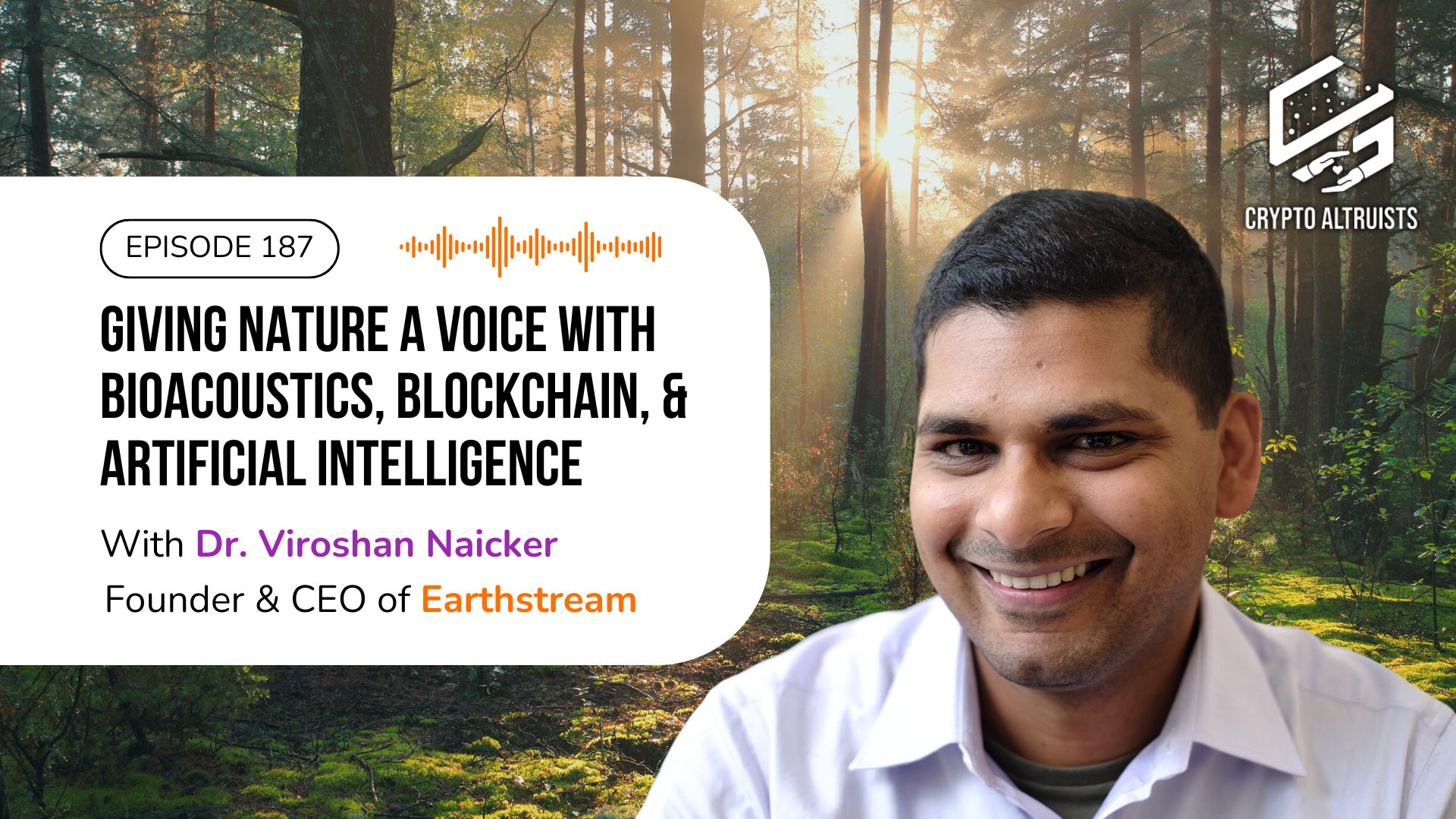 Crypto Altruists Episode 187 - Giving Nature a Voice with Bioacoustics, Blockchain, and Artificial Intelligence, with Dr. Viroshan Naicker, Founder & CEO of Earthstream