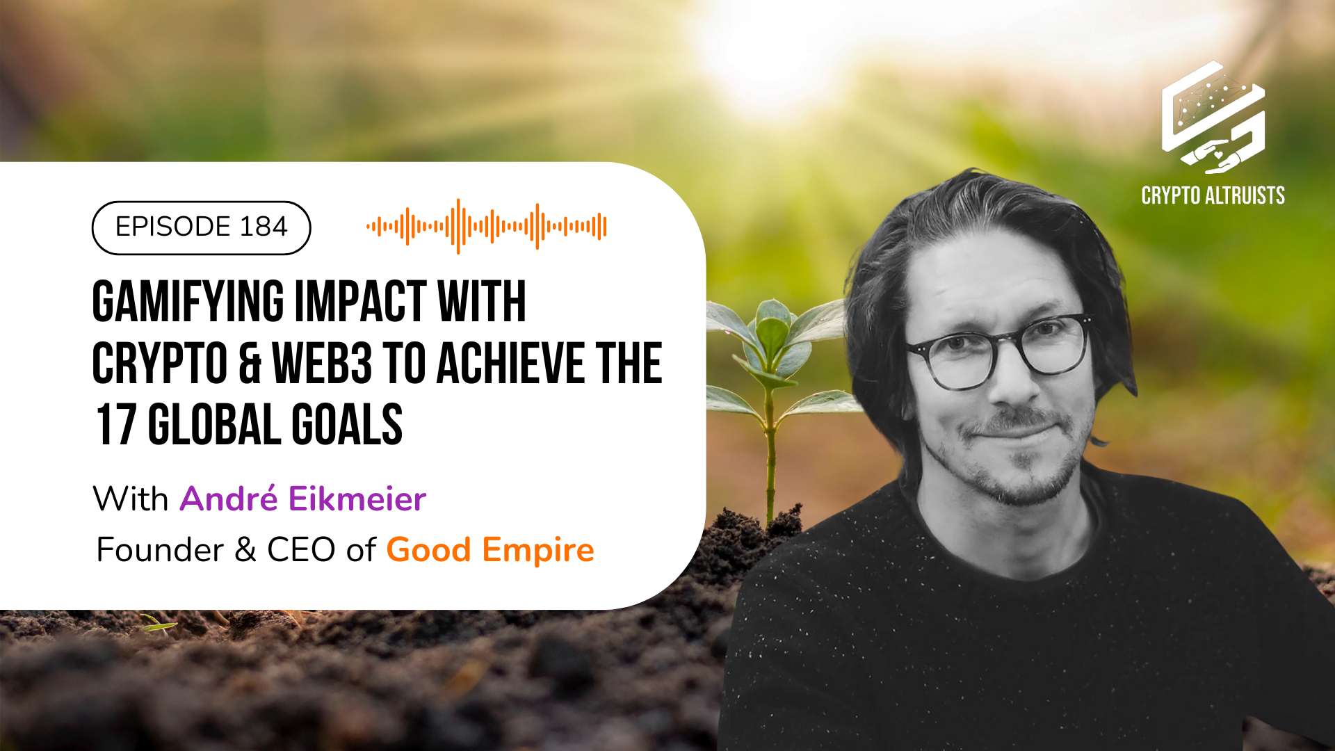Crypto Altruists Episode 184 - Gamifying impact with crypto and web3 to achieve the 17 global goals, with André Eikmeier, Founder & CEO of Good Empire