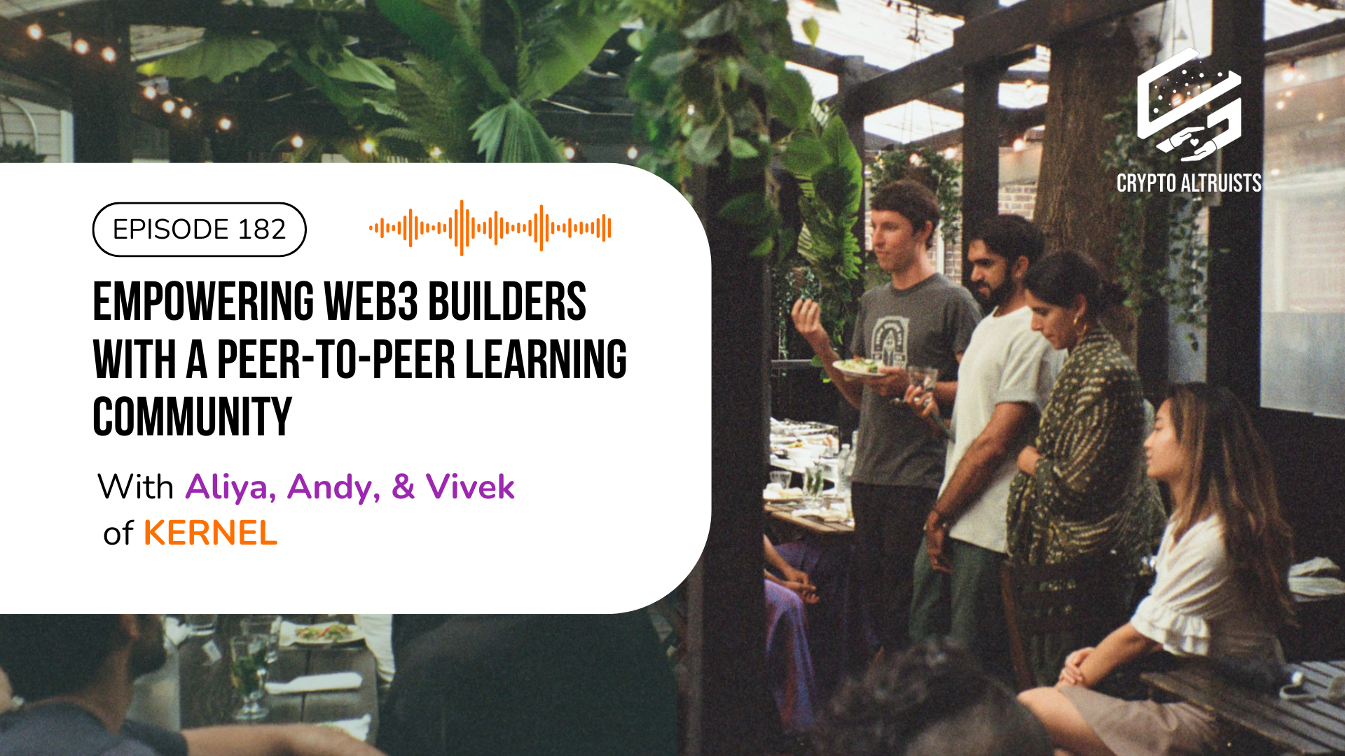 Crypto Altruists Episode 182 - Empowering Web3 Builders with a Peer-to-Peer Learning Community, with Aliya, Andy, and Vivek, of Kernel