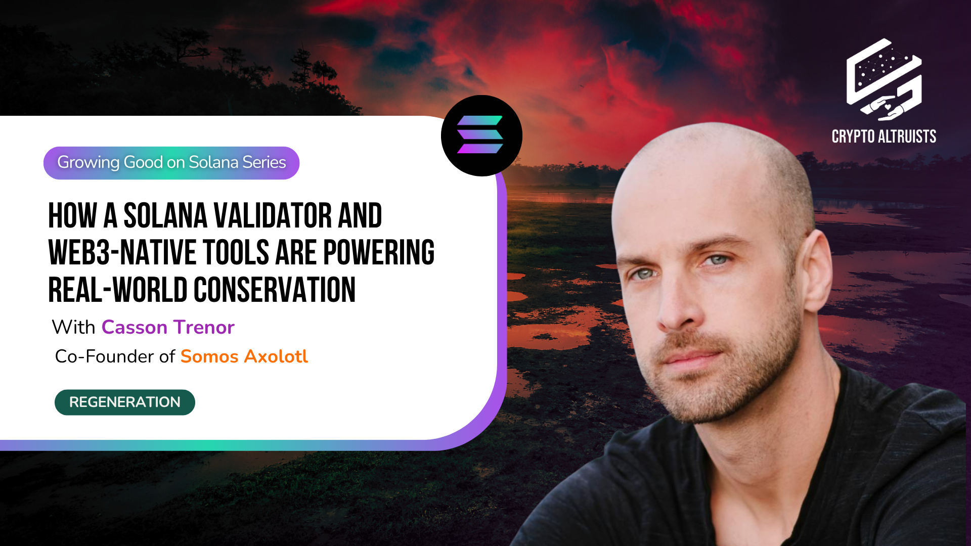 Growing Good on Solana – How a Solana Validator and Web3-Native Tools are Powering Real-World Conservation, ft. Casson Trenor, Co-Founder of Somos Axolotl
