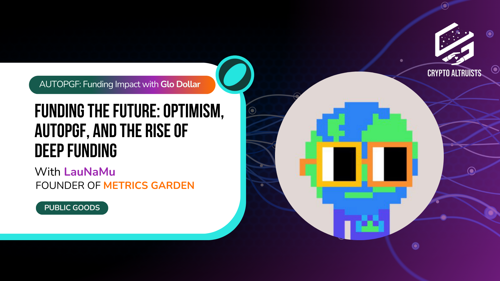 AutoPGF: Fuding Impact on Glo Dollar Episode 1 - Funding the Future: Optimism, AutoPGF, & the Rise of Deep Funding, with LauNaMu, Founder of Metrics Garden