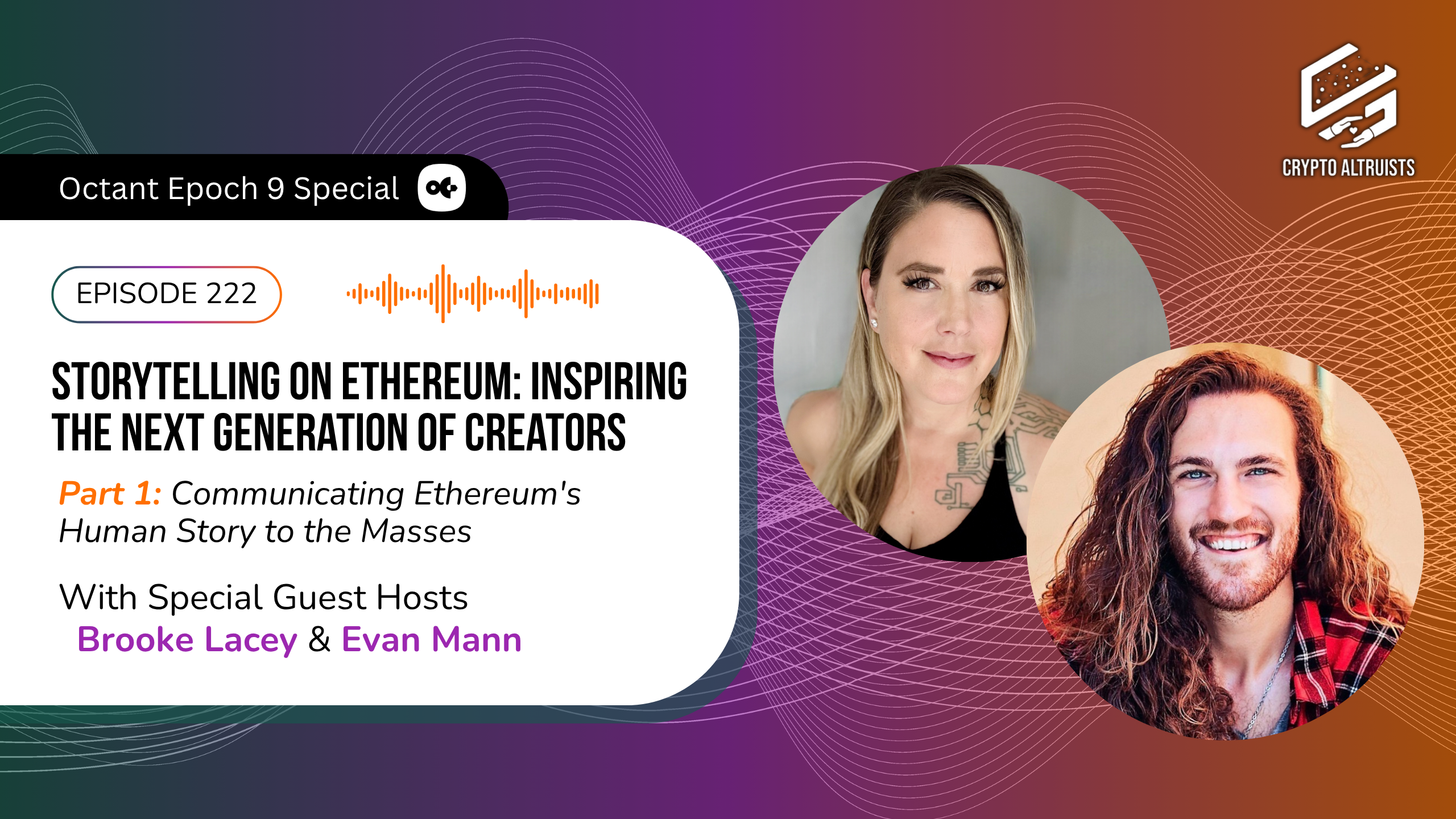 Crypto Altruists Octant Epoch 9 Special: Storytelling on Ethereum: Inspiring the Next Generation of Creators - Part 1: Communicating Ethereum's Human Story to the Masses, With Special Guest Hosts Brooke Lacey & Evan Mann