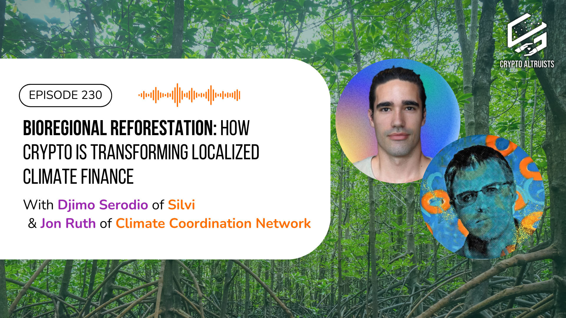 Crypto Altruists Episode 230 - Bioregional Reforestation: How Crypto is Transforming Localized Climate Finance, with Djimo Serodio of Silvi and Jon Ruth of Climate Coordination Network