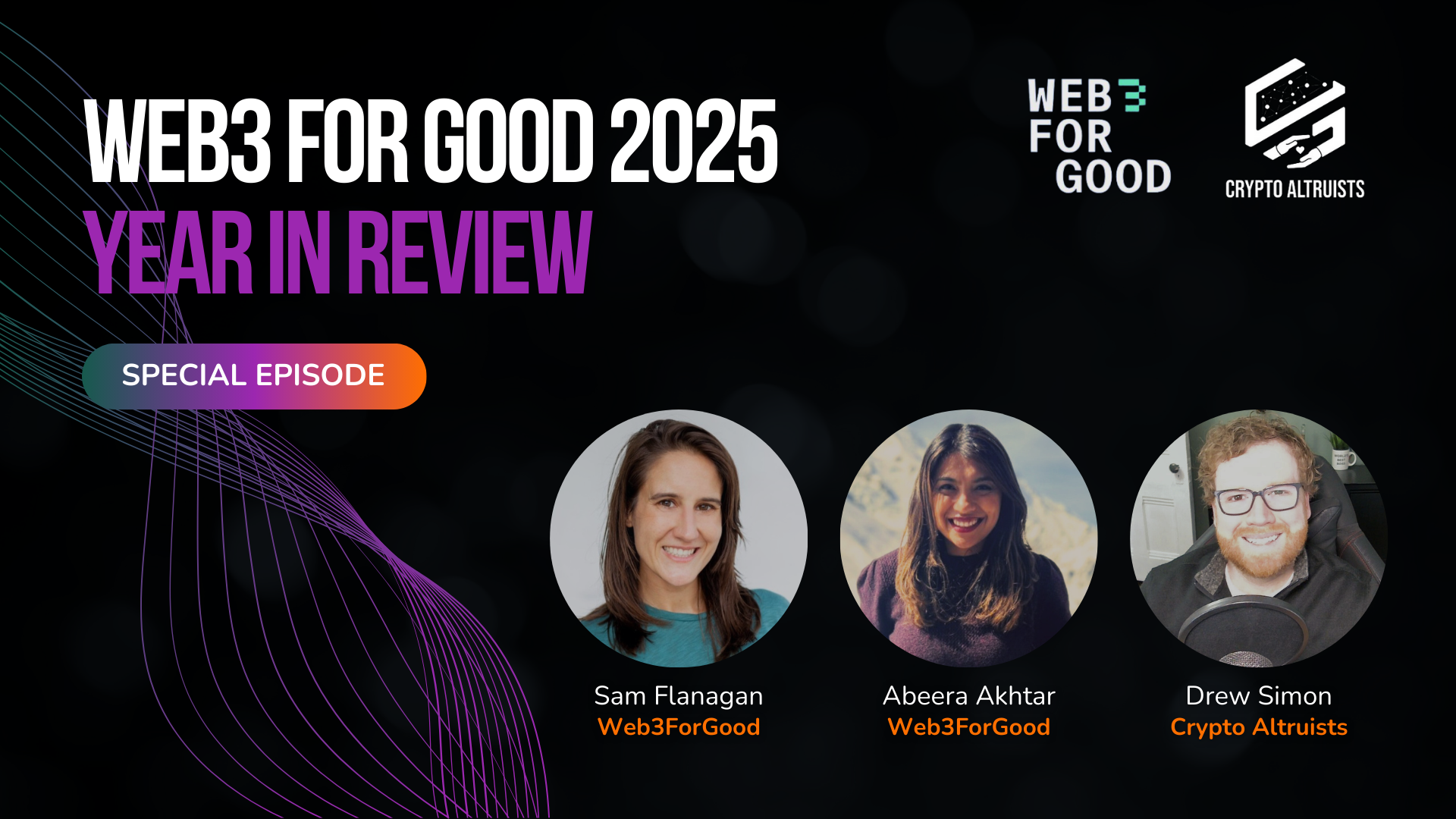 Crypto Altruists Podcast - Web3 For Good 2025 Year in Review Special Episode, ft. Sam Flanagan and Abeera Akhtar of Web3ForGood, and Drew Simon of Crypto Altruists