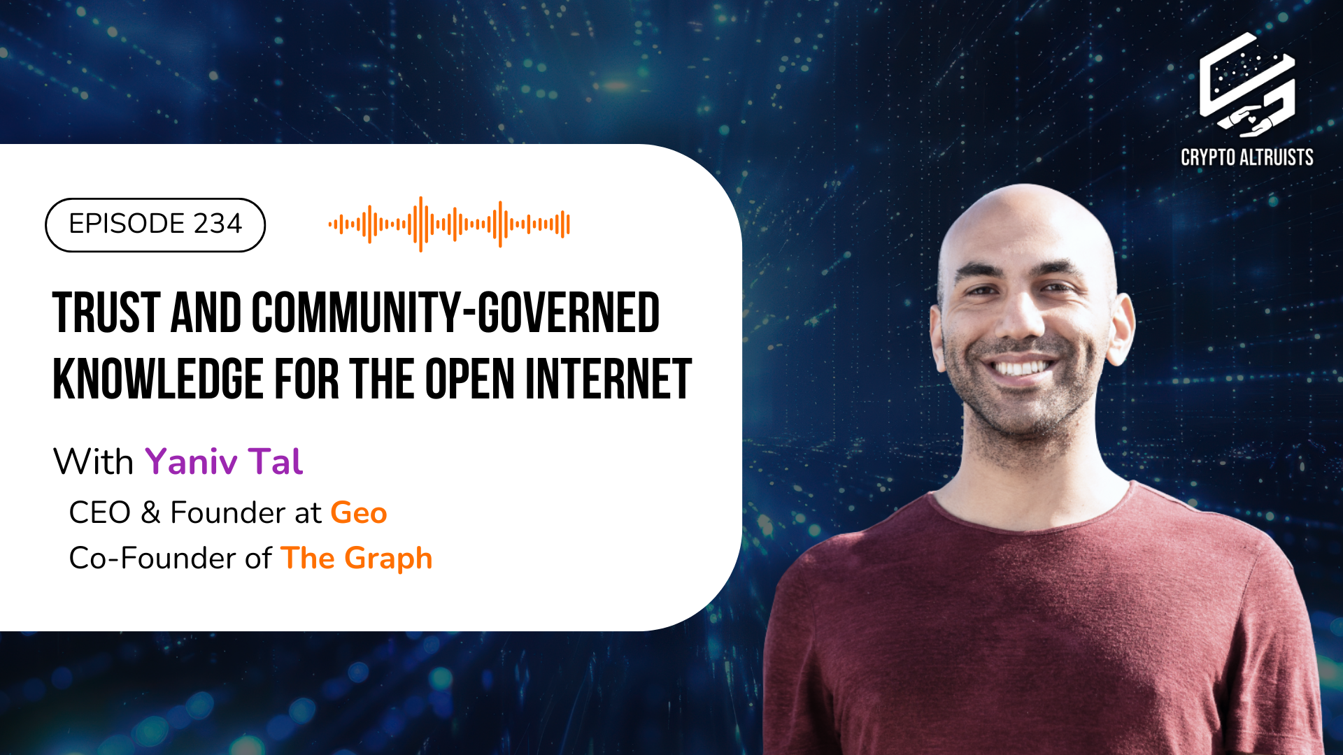 Crypto Altruists Podcast Episode 234 - Community-Governed Knowledge for the Open Internet, with Yaniv Tal, CEO of Geo and Co-Founder of The Graph