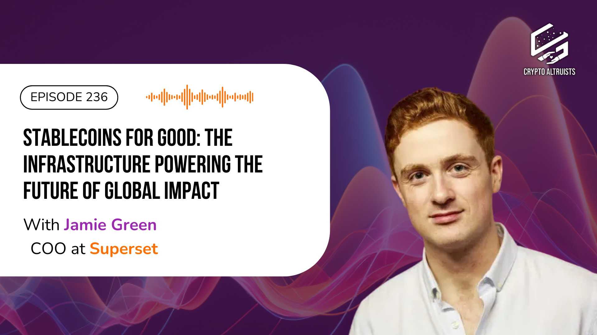 Crypto Altruists Episode 236 - Stablecoins for Good: The Infrastructure Powering the Future of Global Impact, with Jamie Green, COO & Co-Founder of Superset
