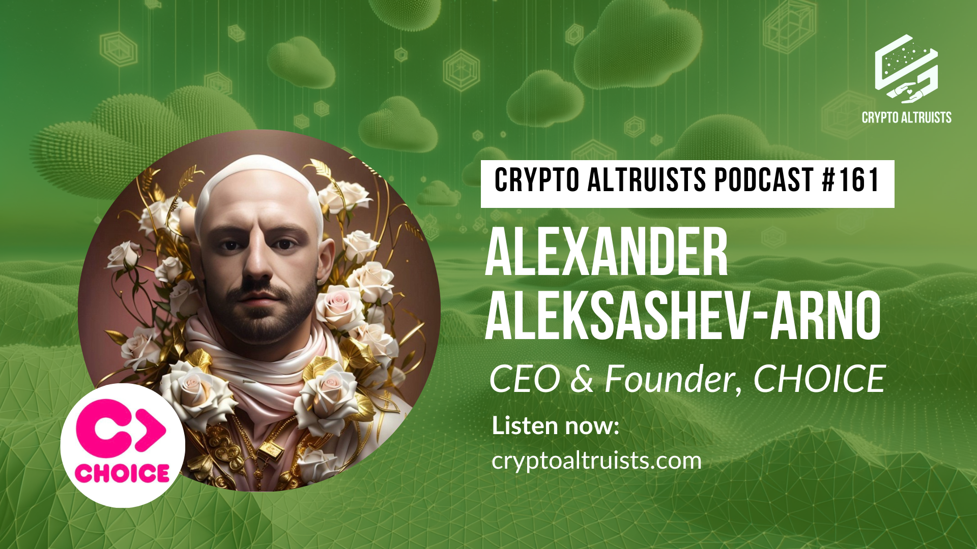 Crypto Altruists Podcast - Episode 161 - CHOICE - Leveraging Web3 primitives to advance LGBTQIA+ rights and build an inclusive world, with Alexander Aleksashev-Arno, CEO & Founder of CHOICE