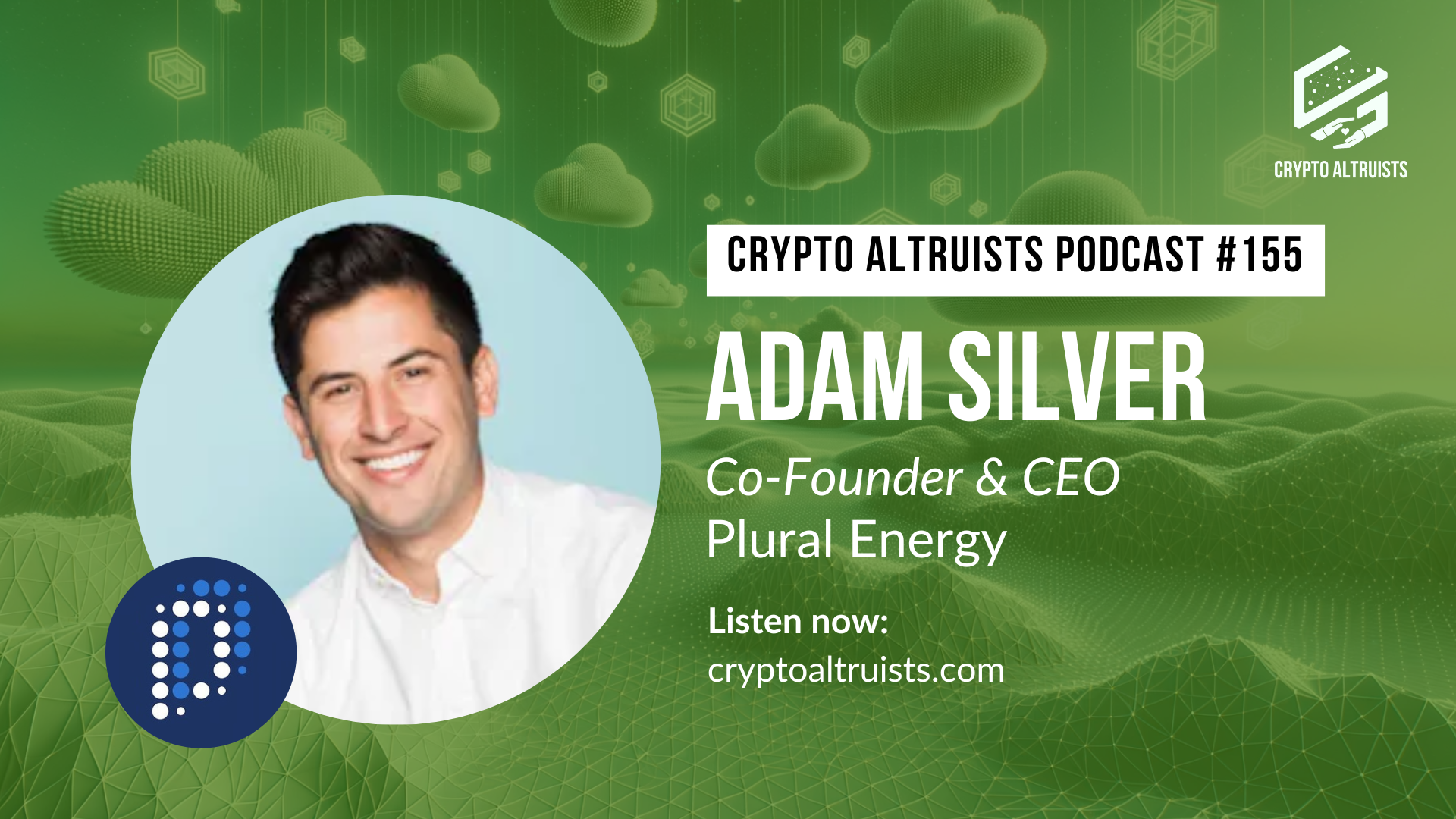 Crypto Altruists Podcast Episode 155, with Adam Silver, Co-Founder & CEO of Plural Energy