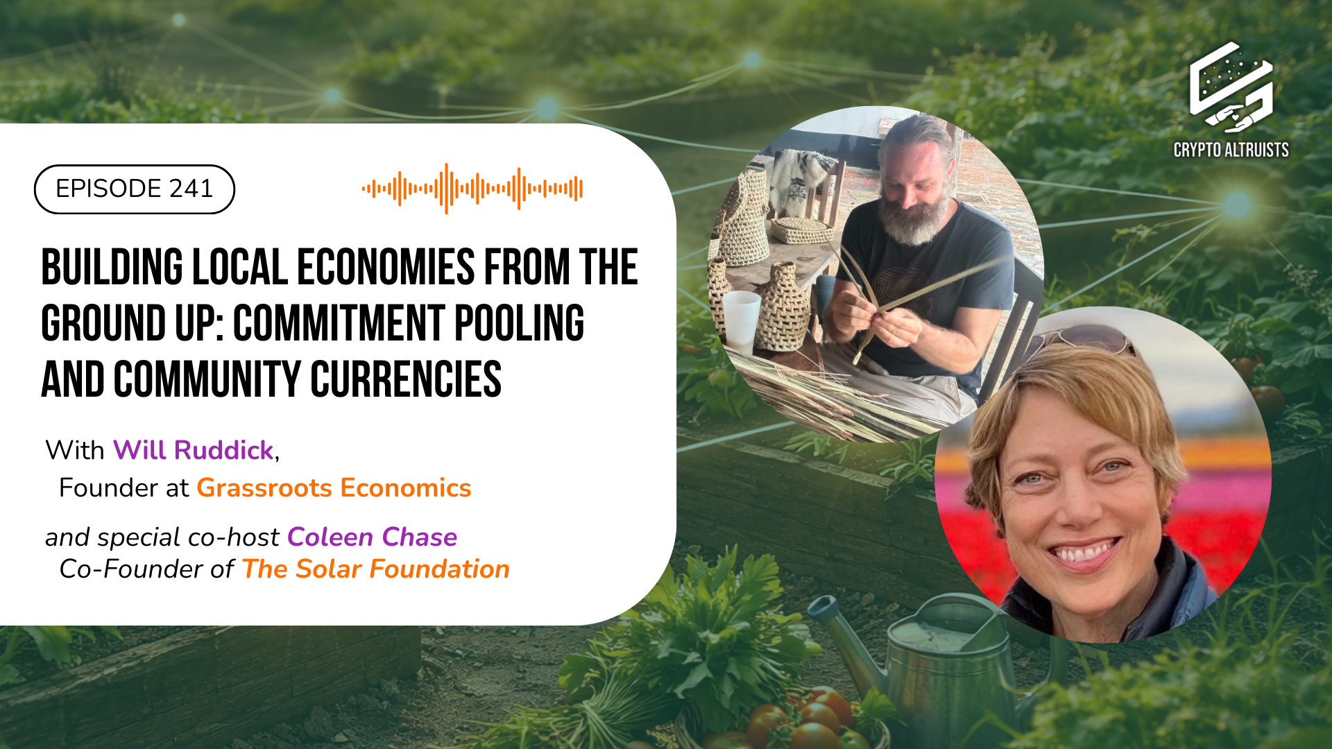 Crypto Altruists Episode 241 - Building Local Economies from the Ground Up: Commitment Pooling and Community Currencies, with Will Ruddick of Grassroots Economics and special co-host Coleen Chase of The Solar Foundation