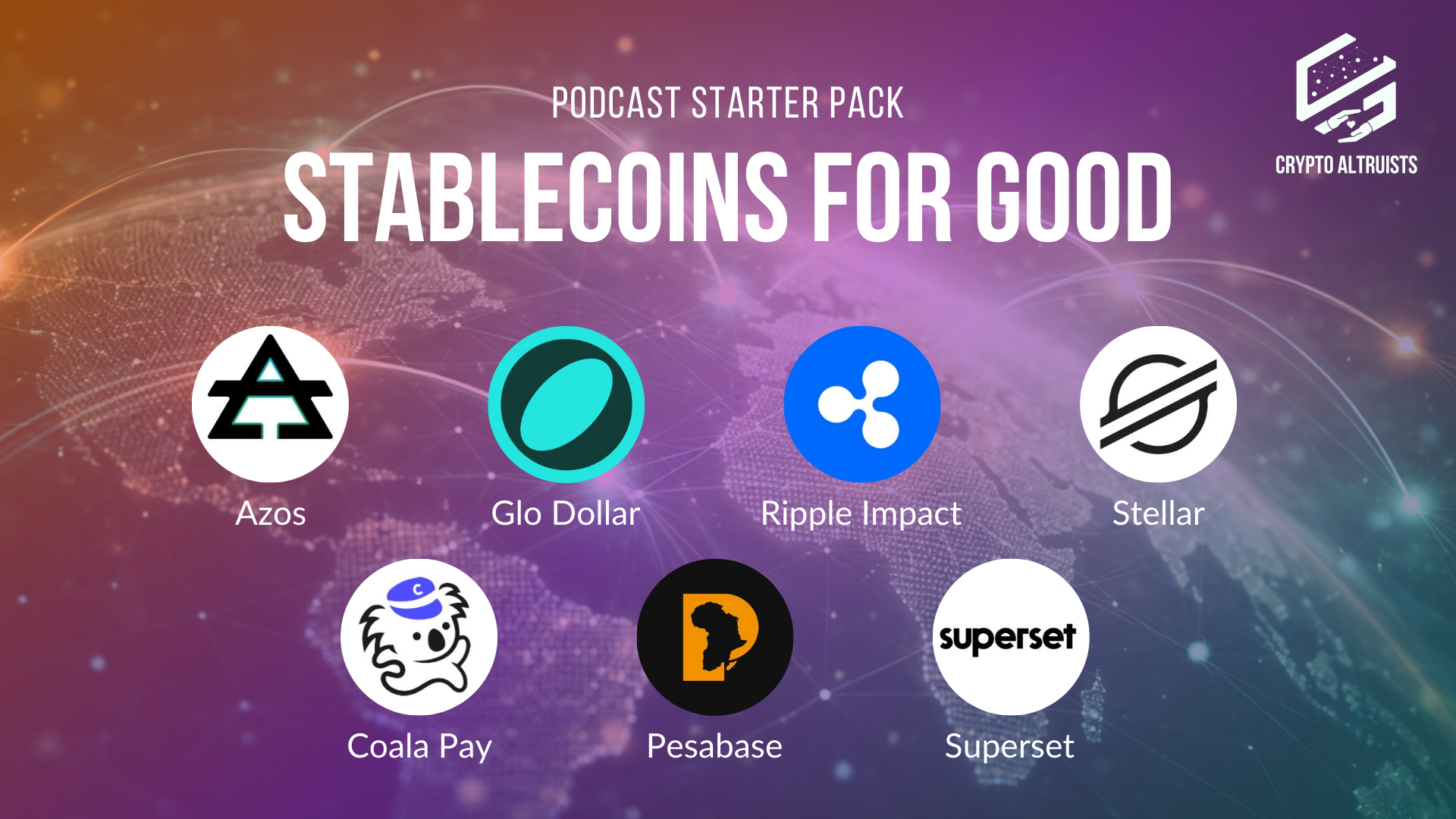 Crypto Altruists Podcast Starter Pack - Stablecoins for Good, ft. Azos, Glo Dollar, Ripple Impact, Stellar, Coala Pay, Pesabase, Superset