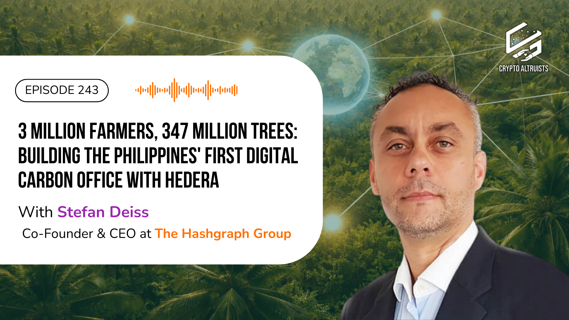 Crypto Altruists Podcast Episode 243 - 3 Million Farmers, 347 Million Trees: Building the Philippines' First Digital Carbon Office with Hedera; with Stefan Deiss, Co-Founder & CEO of The Hashgraph Group