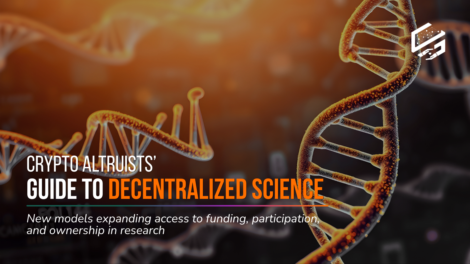 Cover Image: Crypto Altruists' Guide to DeSci - How Decentralized Science is Expanding Access to Funding, Participation, and Ownership in Research, with Helix DNA in the background