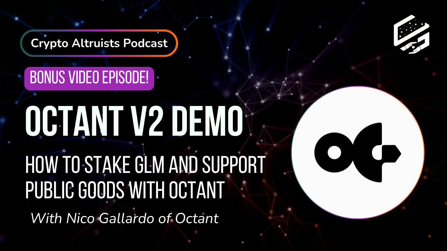 Cover image for video: Crypto Altruists Podcast: Bonus Video Episode - Octant V2 Demo: How to Stake GLM and Support Public Goods with Octant, with Nico Gallardo of Octant.