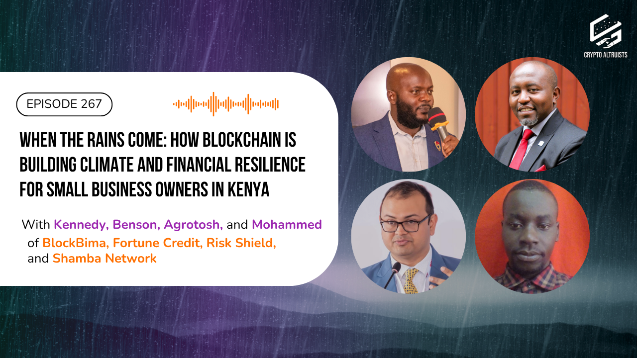 Crypto Altruists Podcast Episode For episode 267 of the Crypto Altruists Podcast, we explore a groundbreaking pilot embedding blockchain-powered climate insurance into microloans for informal traders in Kenya. We're joined by BlockBima, Fortune Credit, Shamba Network, and RiskShield to explore how blockchain can power financial inclusion and climate resilience for last-mile communities, with Kennedy, Benson, Agrotosh, and Mohammed of BlockBima, Fortune Credit, Risk Shield, and Shamba Network.