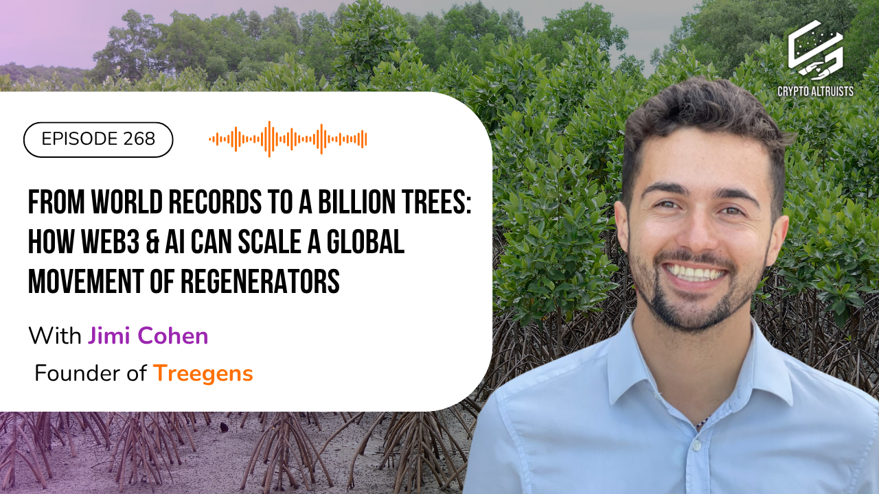 Crypto Altruists Episode 268 - From World Records to a Billion Trees: How Web3 & AI can Scale a Global Movement of Regenerators, with Jimi Cohen, Founder of Treegens, against backdrop of Mangroves