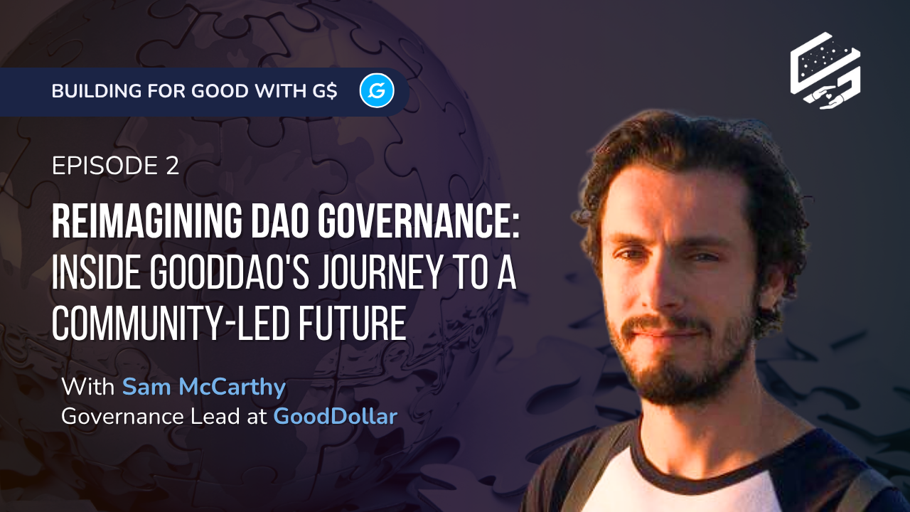 Building for Good with G$ Episode 2 - Reimagining DAO Governance: Inside GoodDAO's Journey to a Community-Led Future, with Sam McCarthy, Governance Lead at GoodDollar, against background of puzzle pieces forming globe