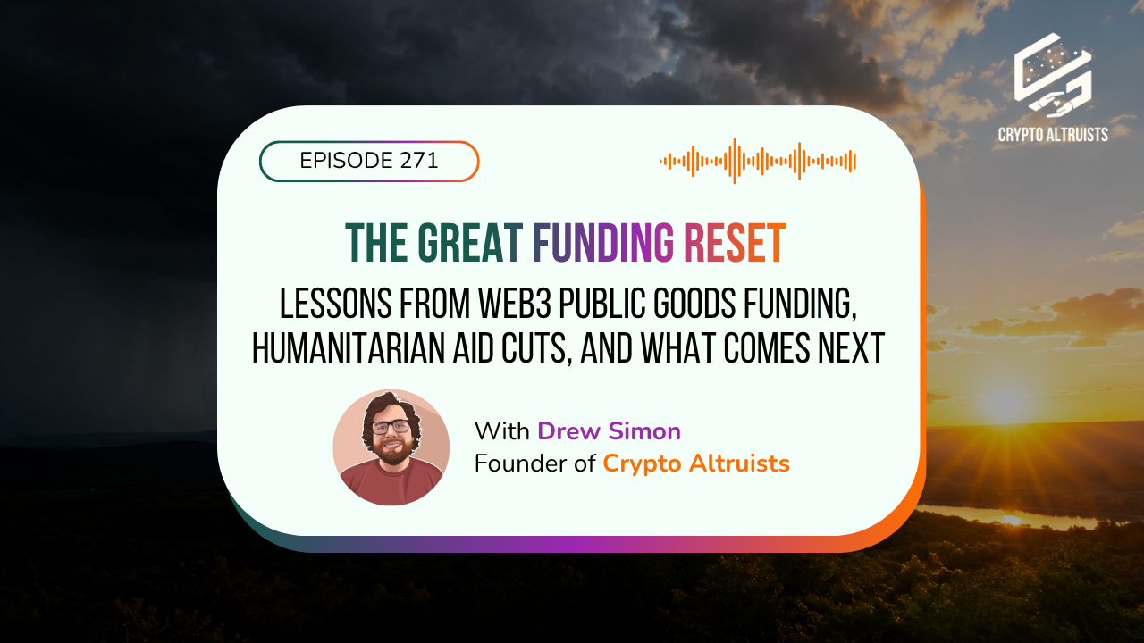 Episode 271 - The Great Funding Reset: Lessons from Web3 Public Goods Funding, Humanitarian Aid Cuts, and What Comes Next, with Drew Simon, Founder of Crypto Altruists, against a backdrop of a dark storm breaking to reveal sun.