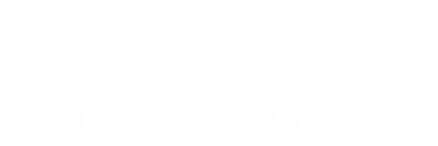 White outlined text on black background reading 'THE FESTIVAL FOR THE DIGITAL UNIVERSE'.