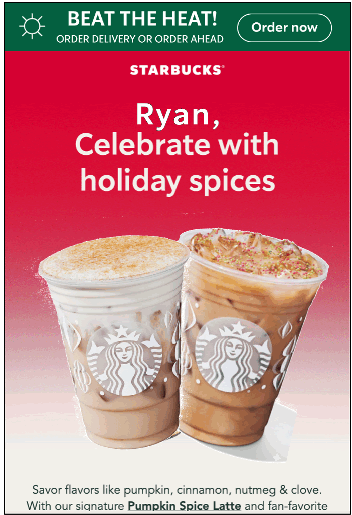 Starbucks holiday promotion with two iced drinks topped with spices and sprinkles, inviting Ryan to celebrate with holiday spices and pumpkin spice latte.