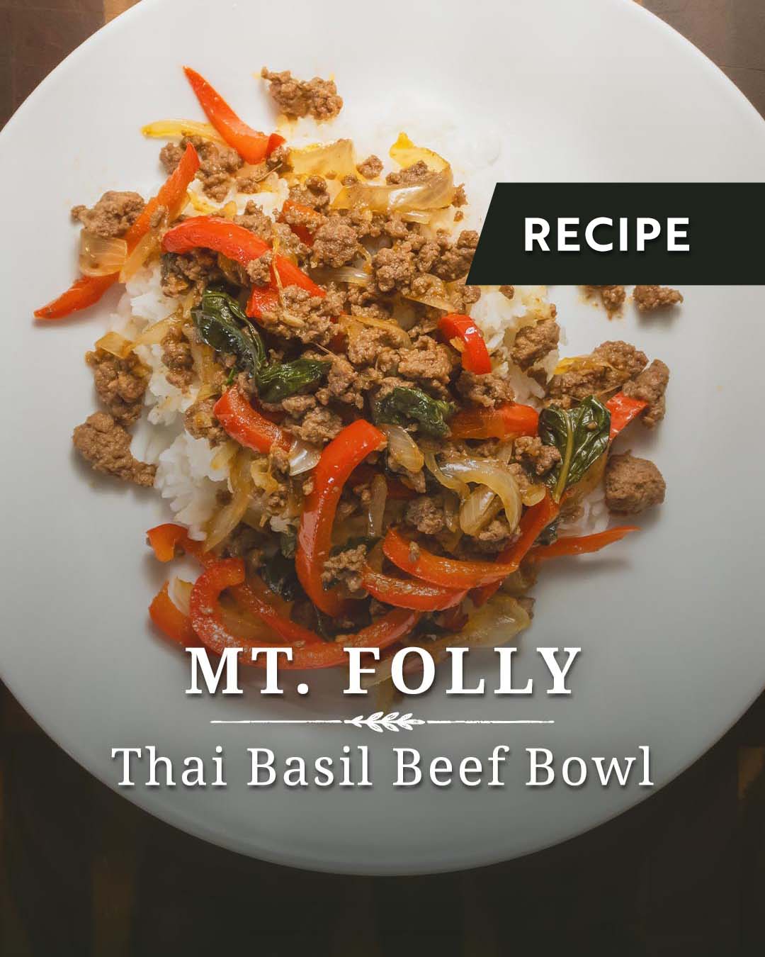 Recipe graphic titled Mt. Folly Thai Basil Beef Bowl featuring ground beef stir-fry with red bell peppers over white rice.