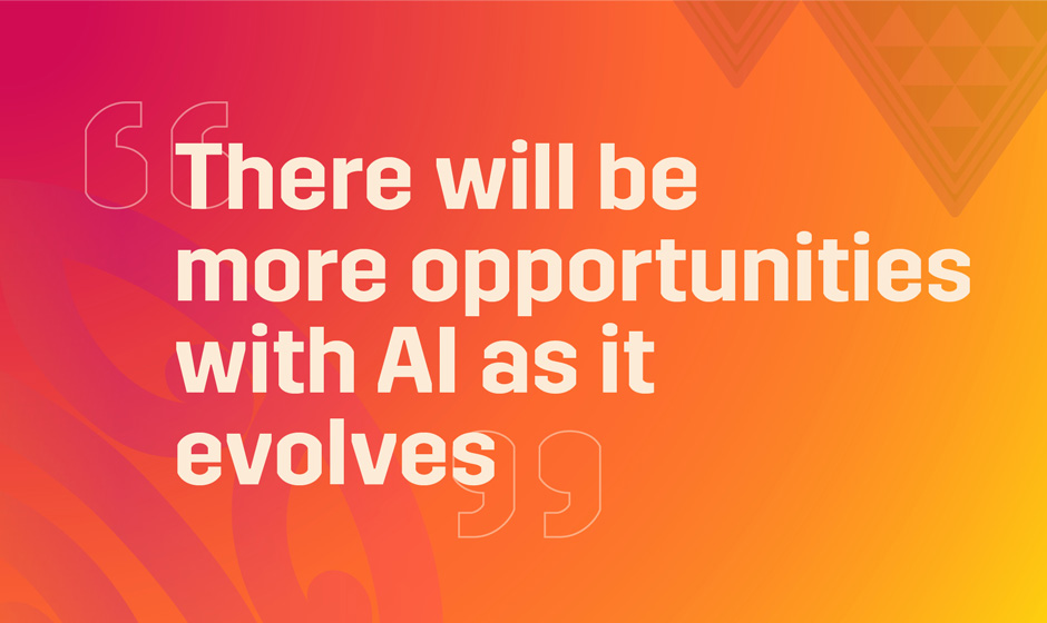There will be more opportunities with AI as it evolves text on an orange background