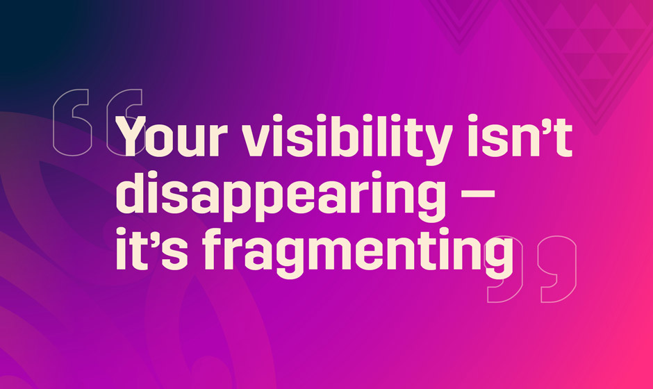 Your visibility isn't disappearing – it's fragmenting text on a purple and pink background