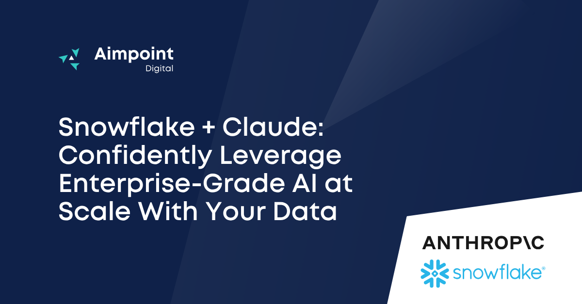 Snowflake + Claude: Confidently leverage Enterprise-grade AI at Scale with your Data | Aimpoint Digital