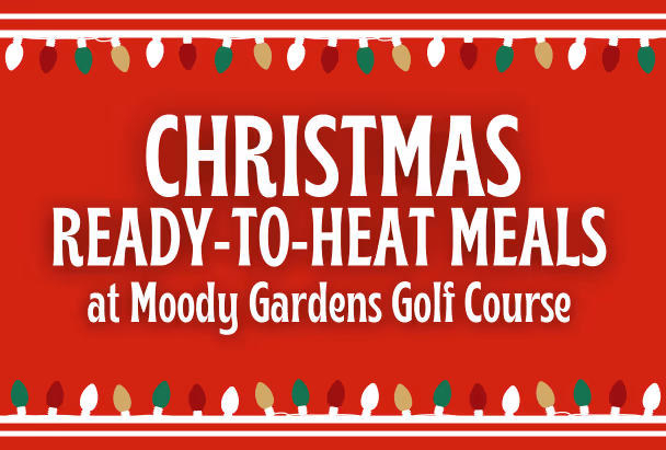Banner with Christmas lights border reading 'Christmas Ready-to-Heat Meals at Moody Gardens Golf Course' on a red background.