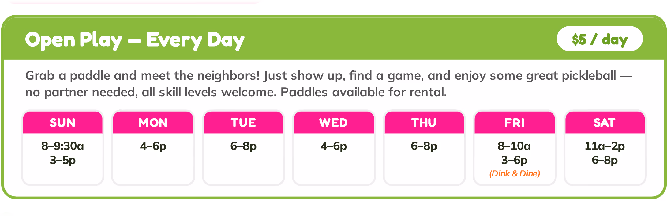 Pickleball open play daily schedule with times and rental paddle info, $5 per day, all skill levels welcome.
