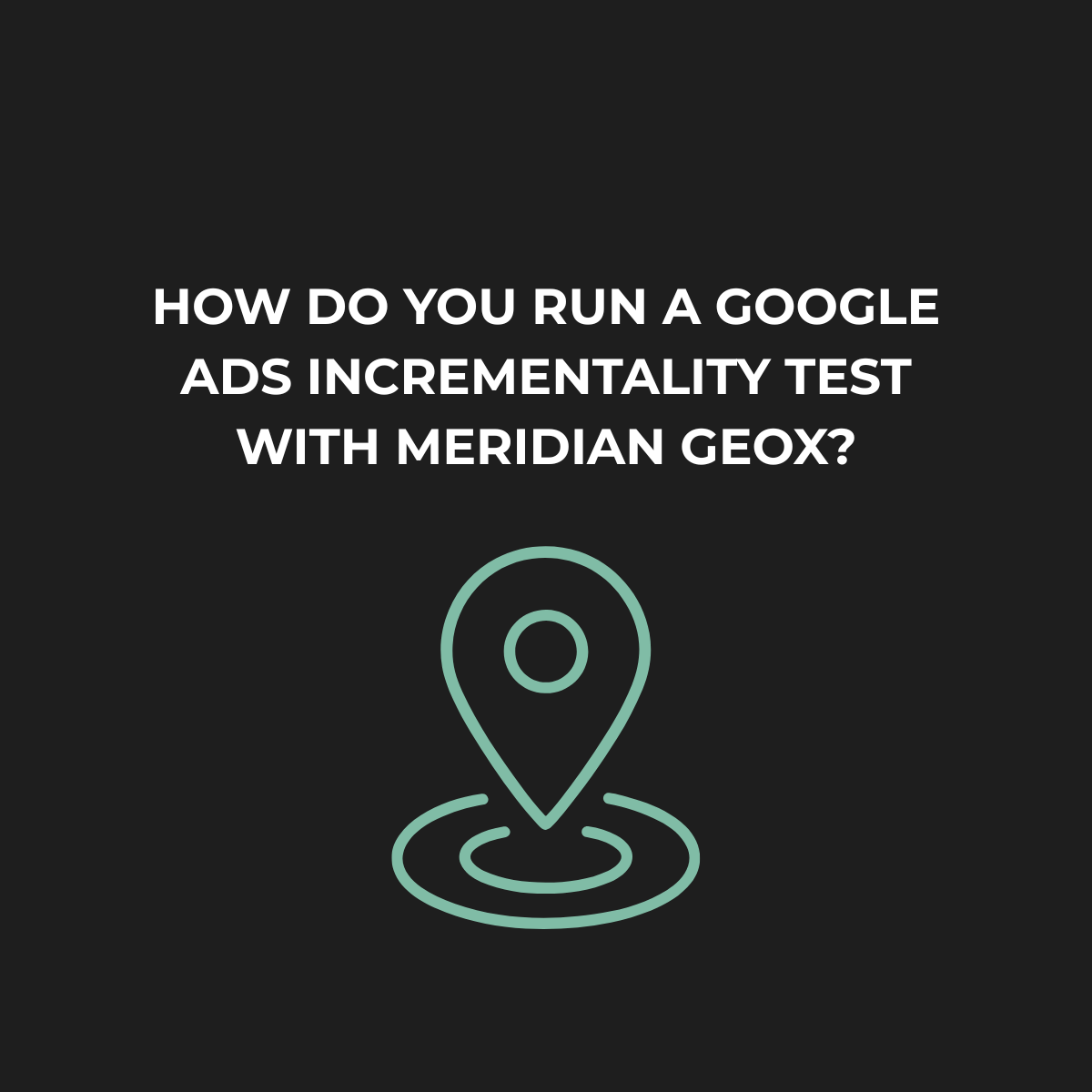 How do you run a Google Ads incrementality test with Meridian GeoX?