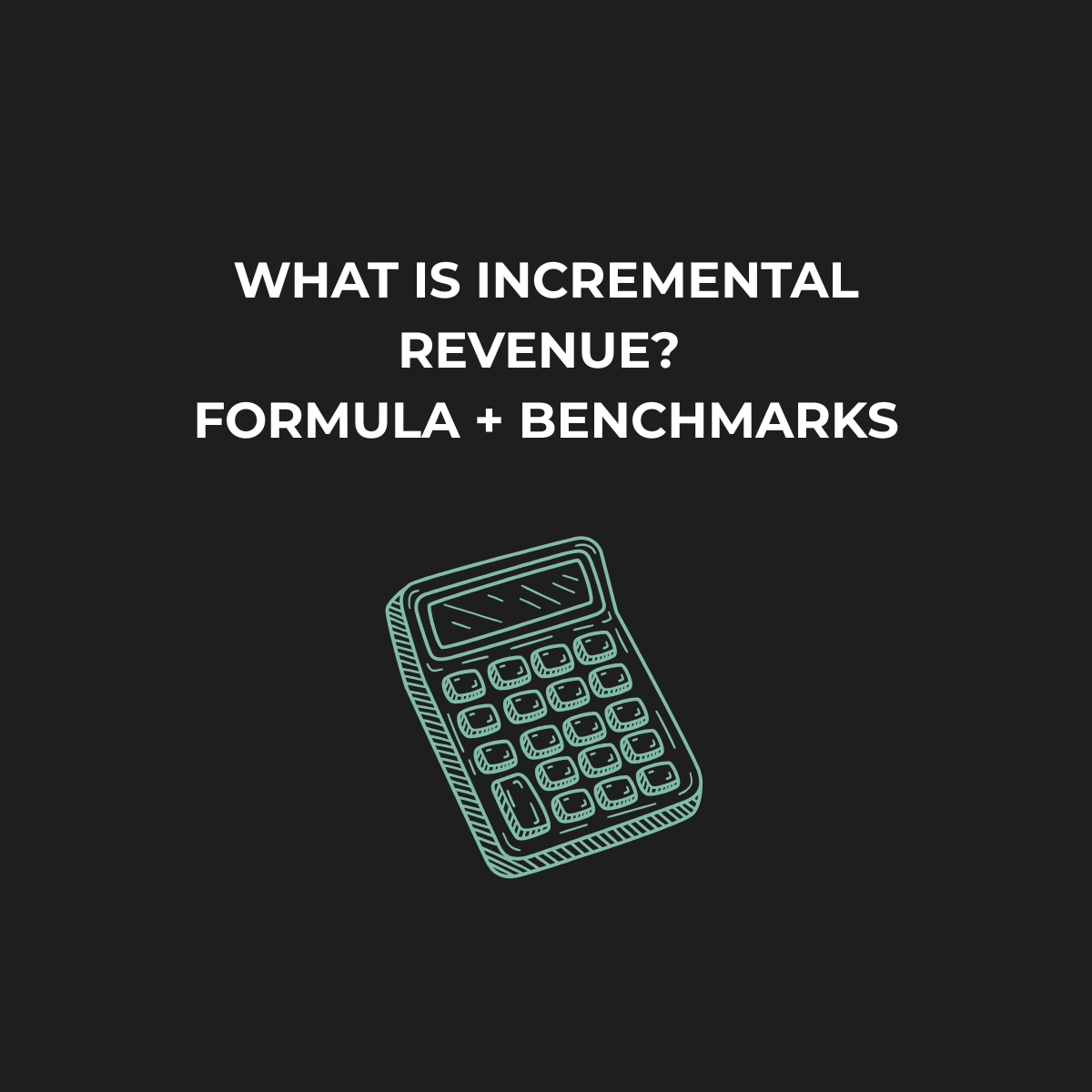What Is Incremental Revenue and How Do You Calculate It?